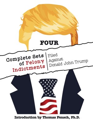cover image of FOUR Complete Sets of Felony Indictments Filed Against Donald John Trump